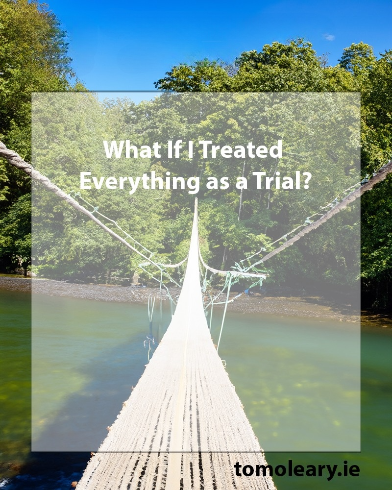 #124 What If I Treated Everything as a Trial?