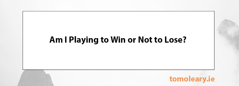 #150 Am I Playing to Win or Not to Lose?