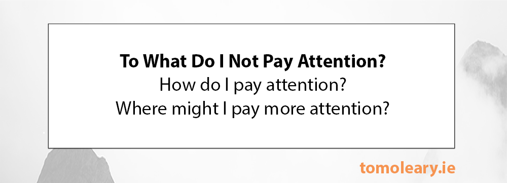#4 To what do I not pay attention?