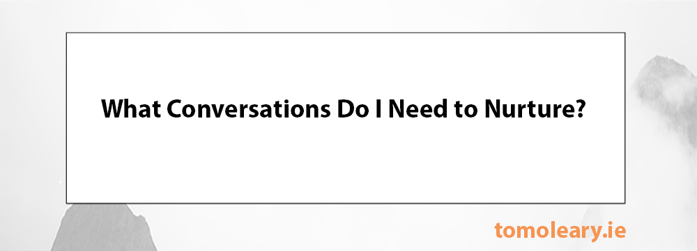 #54 What Conversations Do I Need to Nurture? #54 What Conversations Do I Need to Nurture?