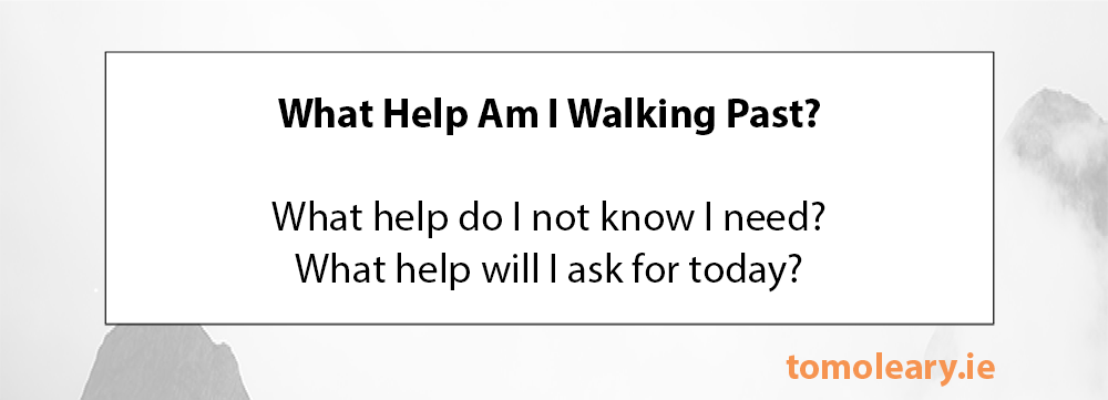 #93 What help am I walking past?