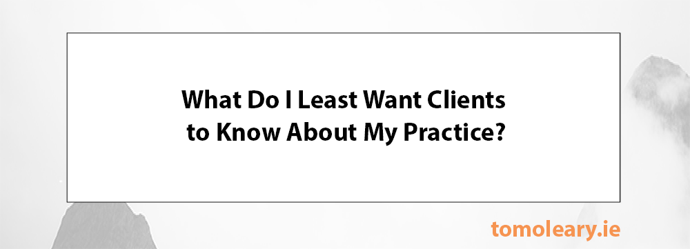 4.1 What do I least want clients to know about my practice?