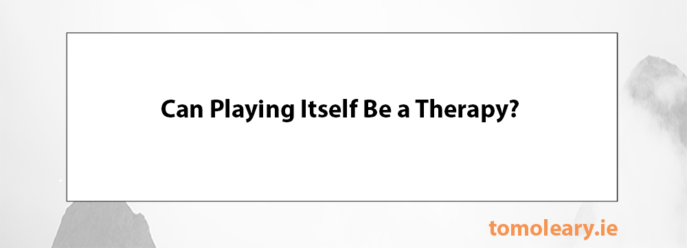 Can Playing Itself Be a Therapy? Can Playing Itself Be a Therapy?