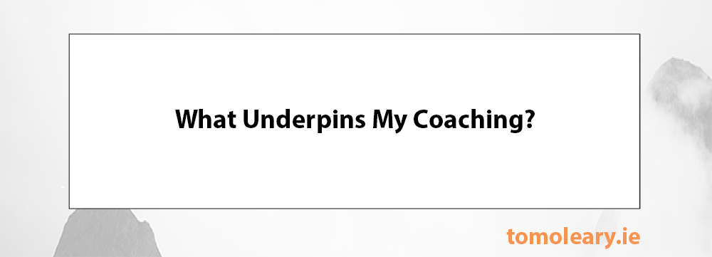 What Underpins My Coaching? What Underpins My Coaching?