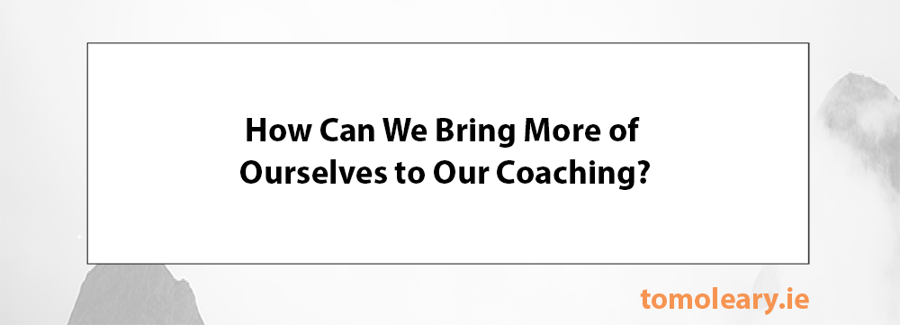 5.7 How can we bring more of ourselves to our coaching?