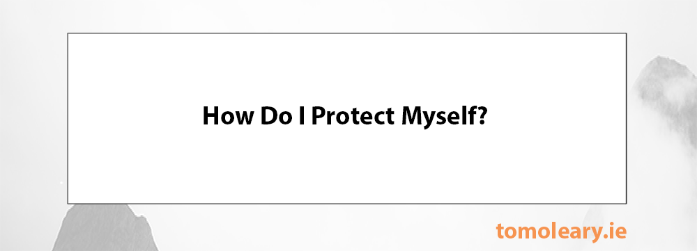 How Do I Protect Myself? How Do I Protect Myself?