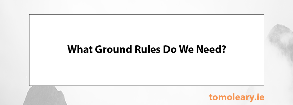 What Ground Rules Do We Need? What Ground Rules Do We Need?