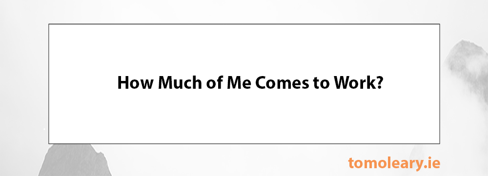 How Much of Me Comes to Work?
