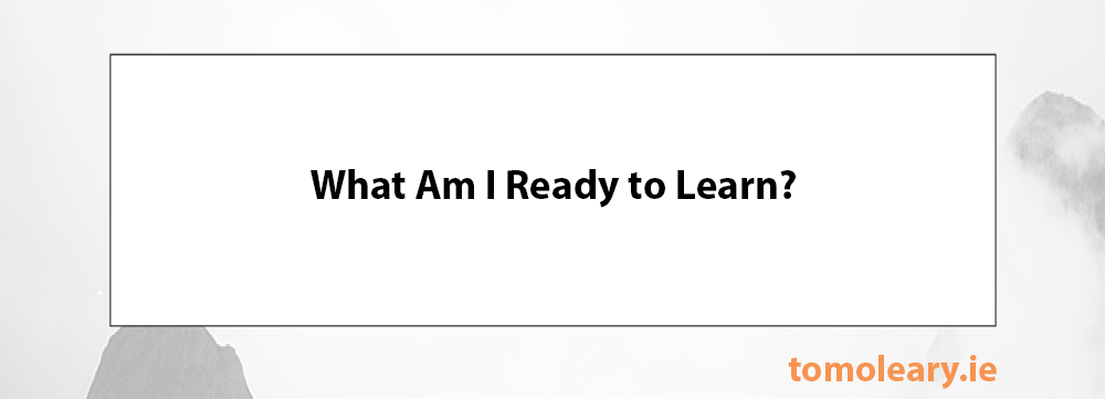 What Am I Ready to Learn? What Am I Ready to Learn?