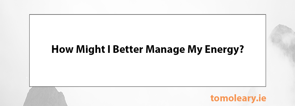 How Might I Better Manage My Energy?