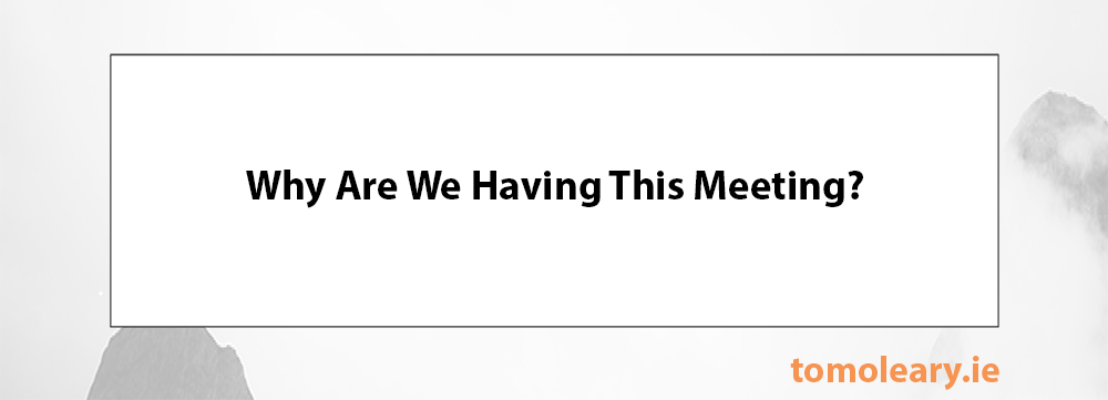 Why Are We Having This Meeting? Why Are We Having This Meeting?