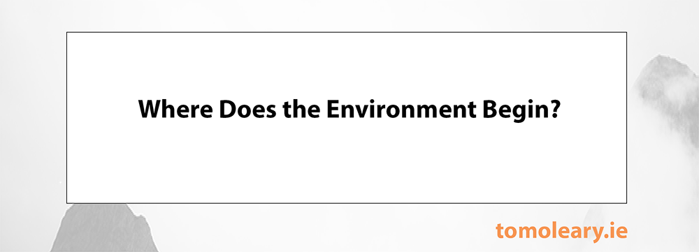 #362 Where Does the Environment Begin? #362 Where Does the Environment Begin?