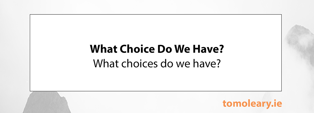 What Choice Do We Have?